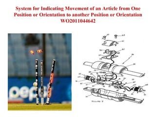 System for Indicating Movement of an Article from One
Position or Orientation to another Position or Orientation
WO2011044642
 
