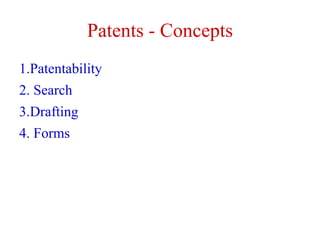 Patents - Concepts
1.Patentability
2. Search
3.Drafting
4. Forms
 