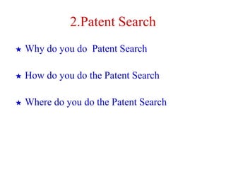 2.Patent Search
★ Why do you do Patent Search
★ How do you do the Patent Search
★ Where do you do the Patent Search
 