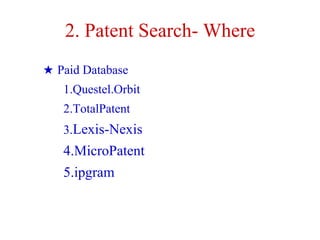 2. Patent Search- Where
★ Paid Database
1.Questel.Orbit
2.TotalPatent
3.Lexis-Nexis
4.MicroPatent
5.ipgram
 