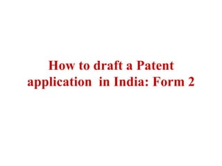 How to draft a Patent
application in India: Form 2
 