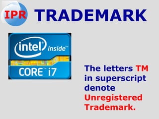 The letters TM
in superscript
denote
Unregistered
Trademark.
TRADEMARKIPR
 
