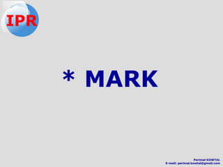 * MARK
IPR
Parimal KOWTAL
E-mail: parimal.kowtal@gmail.com
 