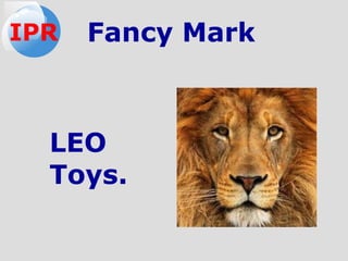 Fancy Mark
LEO
Toys.
IPR
 