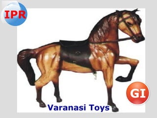 GI
Varanasi Toys
IPR
 