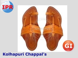 GI
Kolhapuri Chappal’s
IPR
 