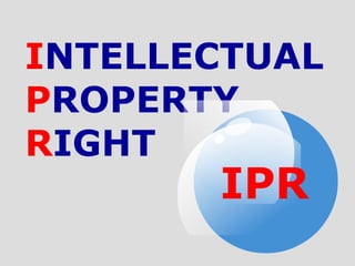 INTELLECTUAL
PROPERTY
RIGHT
IPR
 