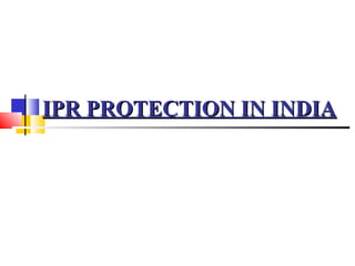 IPR PROTECTION IN INDIA
 