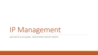 IP Management
ADV.KSHITIJA KULKARNI (REGISTERED PATENT AGENT)
 