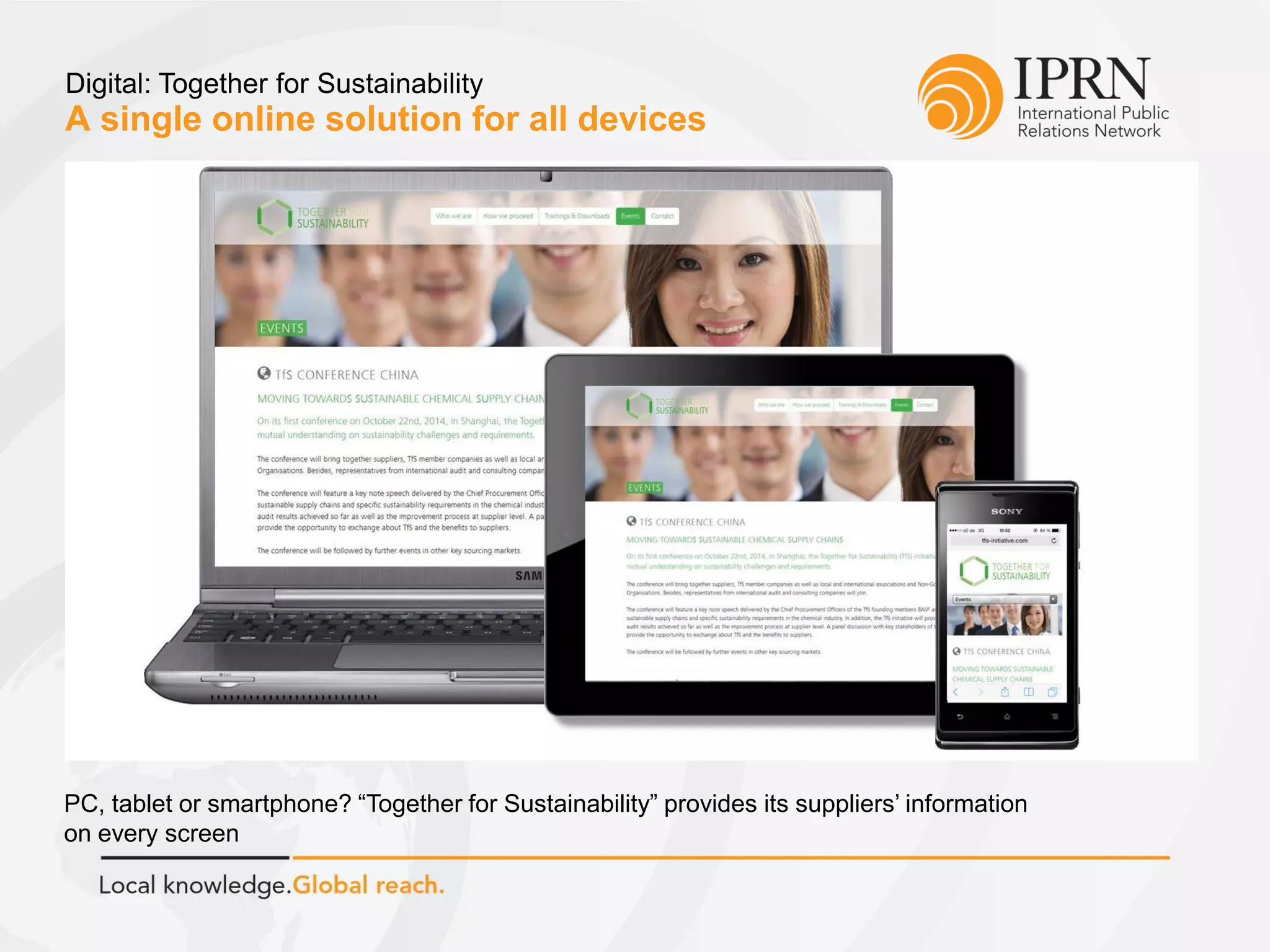 A single online solution for all devices
Digital: Together for Sustainability
PC, tablet or smartphone? “Together for Sustainability” provides its suppliers’ information
on every screen
 
