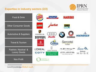 Expertise in industry sectors (2/2)
Food & Drink
Other Consumer Goods
Automotive & Suppliers
Travel & Tourism
Fashion, Nautical &
Luxury Goods
Non Profit
 