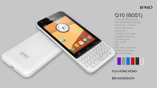 Q10 (i9351)Q10 (i9351)
3G WCDMA:850/1900Mhz
GSM 850/900/1800/1900 Mhz
MTK 6572M 1.0G CPU,
4GB+512MB memory
Android 4.2.2
3.5“HVGA touch screen
Dual SIM dual standby
0.3+2MP camera
GPS, A-GPS
WIFI
Micro 5.0Pin USB JACK
1400mAh Li-on battery
124.15*60.7*9.5mm
FCA HONG KONG
$90.4AUD/EACH
 