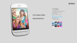 i7320
GSM850/900/1800/1900 Mhz
Dual SIM dual standby
MTK 6260D
3.2 inch touch screen
ATV
Android similar games
MP3/MP4/FM
1000mAh battery
FCA HONG KONG
$38.6AUD/EACH
 