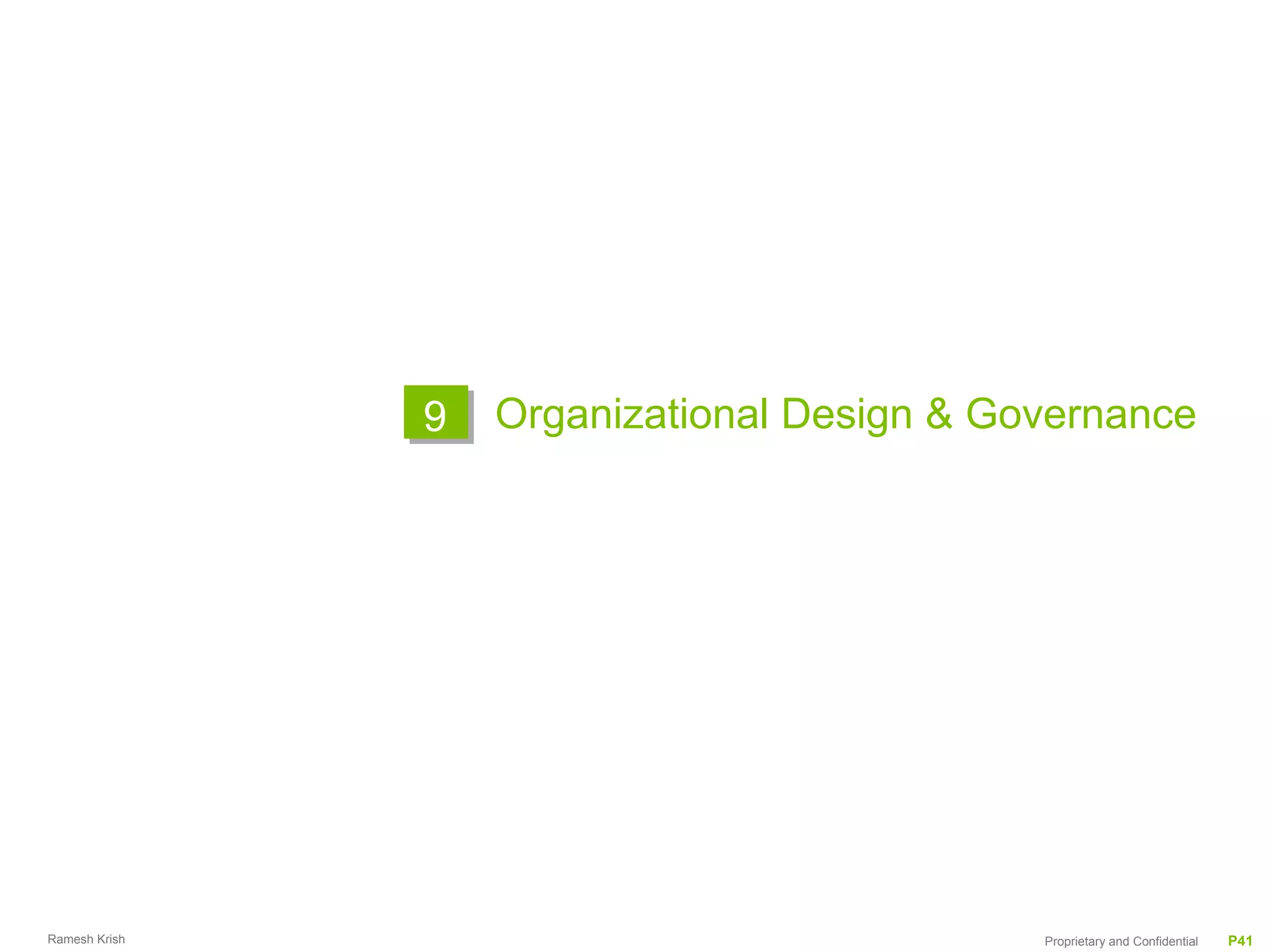 9   Organizational Design & Governance




Ramesh Krish                                 Proprietary and Confidential   P41
 