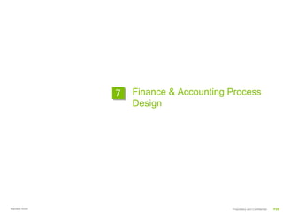 7   Finance & Accounting Process
                   Design




Ramesh Krish                            Proprietary and Confidential   P29
 