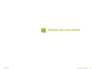 2   Shared Services Vision




Ramesh Krish                          Proprietary and Confidential   P4
 