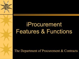www.csc.cps.k12.il.uspurchasing1
iProcurementiProcurement
Features & FunctionsFeatures & Functions
The Department of Procurement & ContractsThe Department of Procurement & Contracts
 