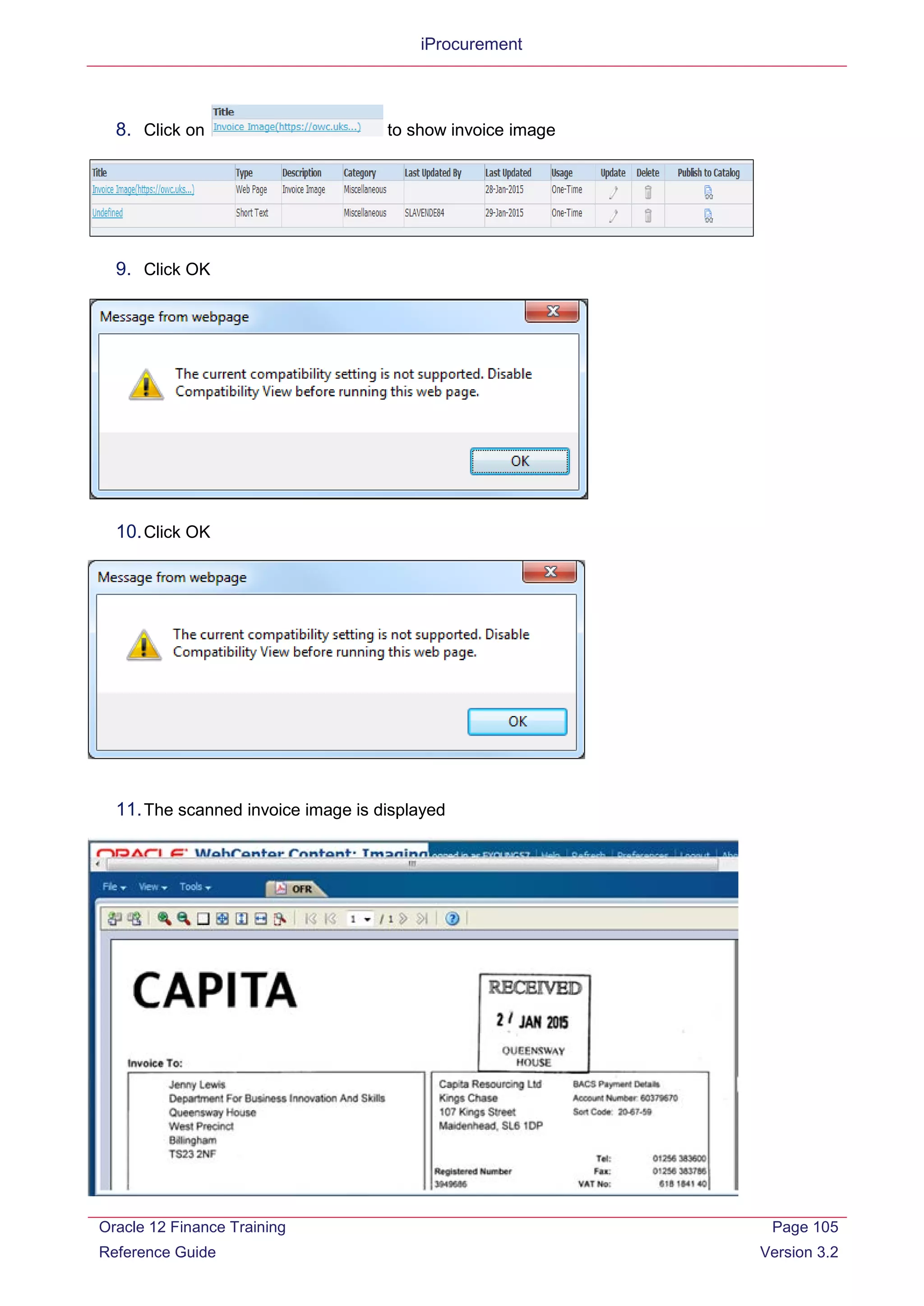 iProcurement
8. Click on to show invoice image
9. Click OK
10.Click OK
11.The scanned invoice image is displayed
Oracle 12 Finance Training
Reference Guide
Page 105
Version 3.2
 