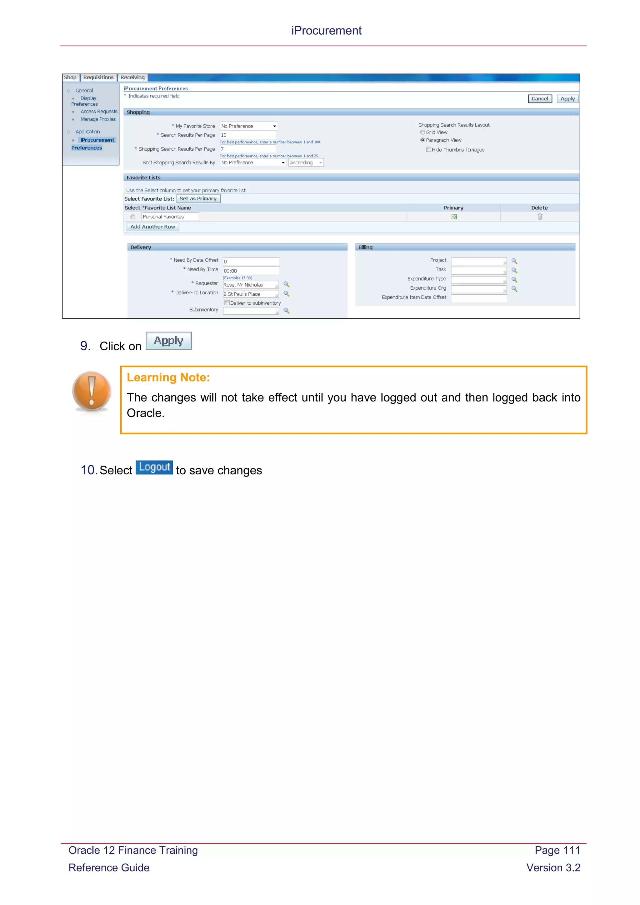 iProcurement
9. Click on
Learning Note:
The changes will not take effect until you have logged out and then logged back into
Oracle.
10.Select to save changes
Oracle 12 Finance Training
Reference Guide
Page 111
Version 3.2
 