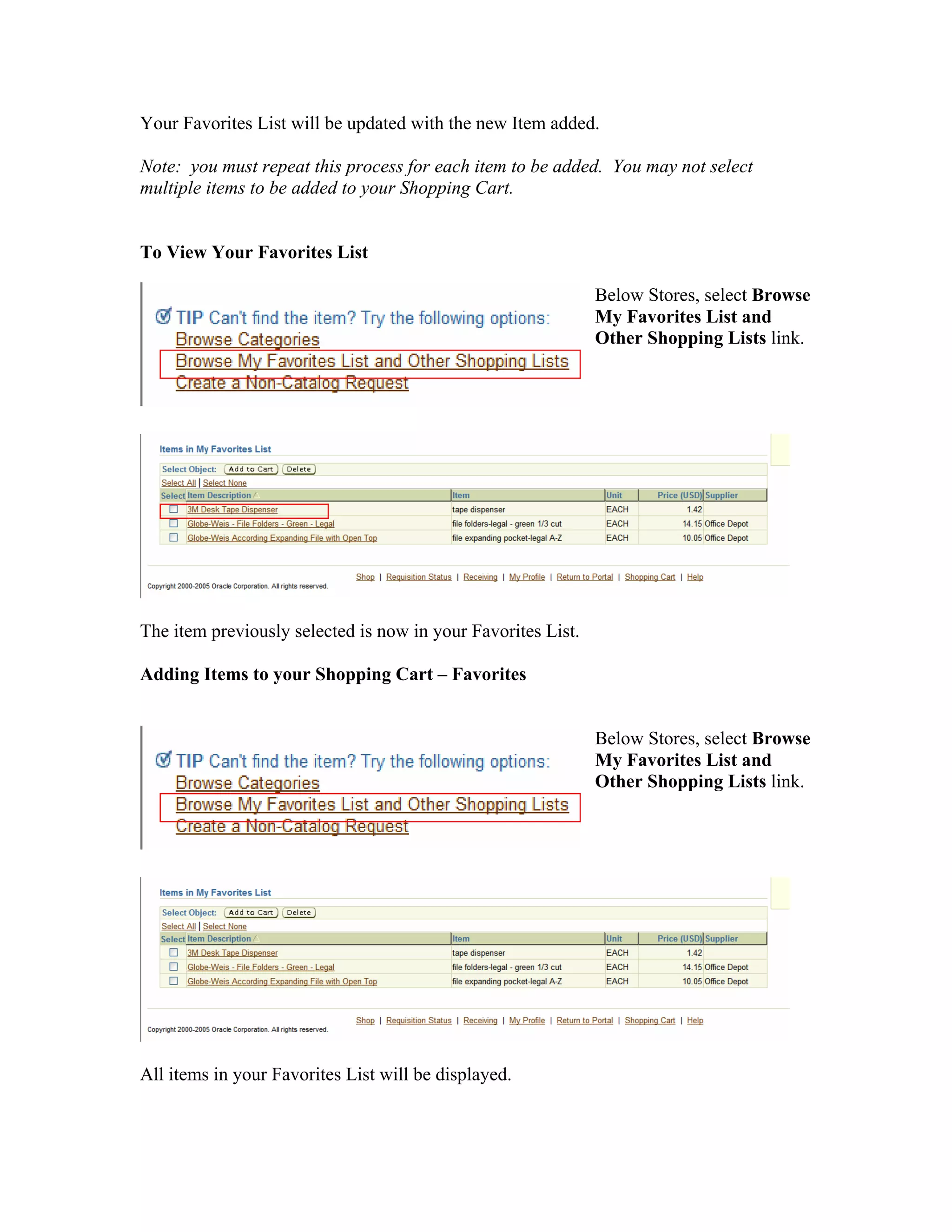 Your Favorites List will be updated with the new Item added.
Note: you must repeat this process for each item to be added. You may not select
multiple items to be added to your Shopping Cart.
To View Your Favorites List
Below Stores, select Browse
My Favorites List and
Other Shopping Lists link.
The item previously selected is now in your Favorites List.
Adding Items to your Shopping Cart – Favorites
Below Stores, select Browse
My Favorites List and
Other Shopping Lists link.
All items in your Favorites List will be displayed.
 