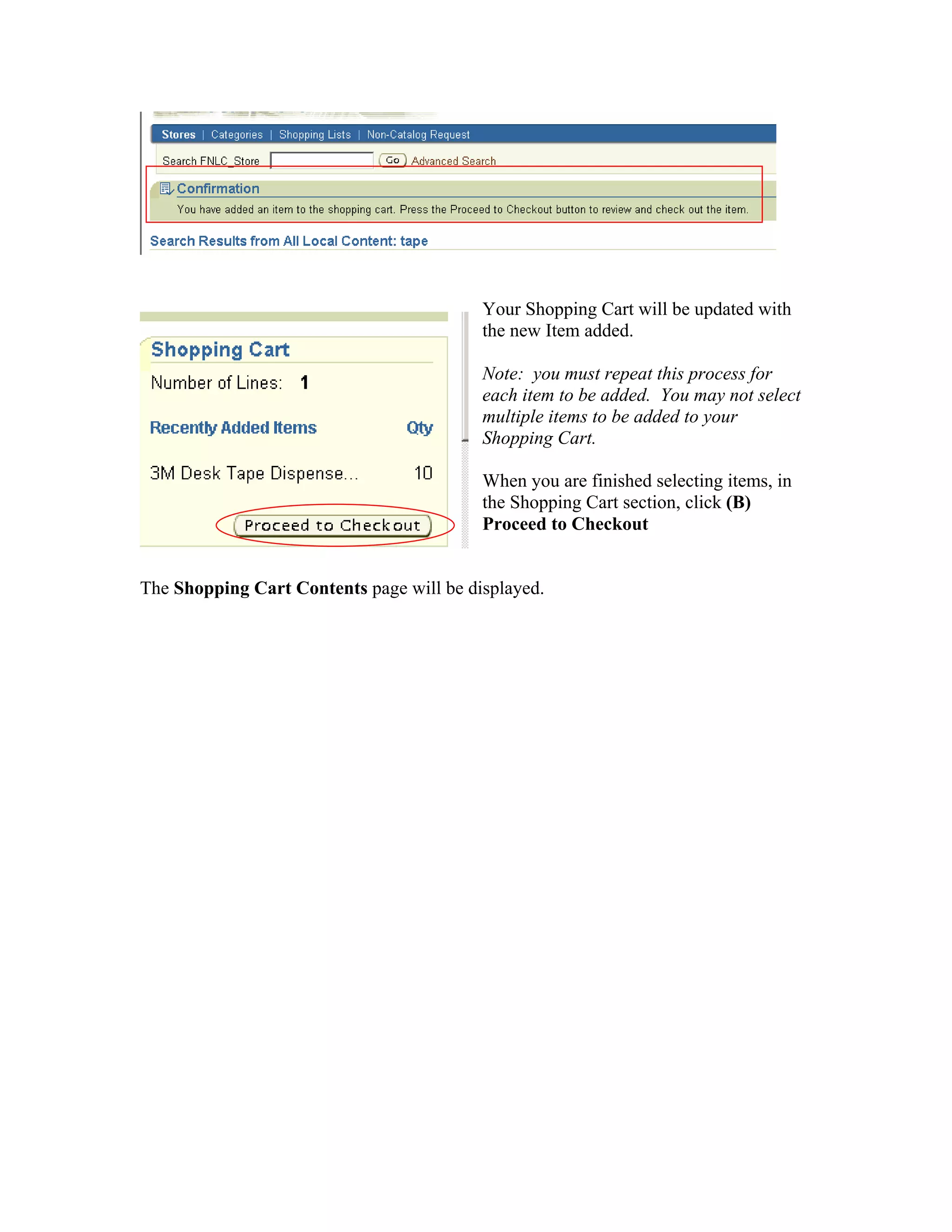 Your Shopping Cart will be updated with
the new Item added.
Note: you must repeat this process for
each item to be added. You may not select
multiple items to be added to your
Shopping Cart.
When you are finished selecting items, in
the Shopping Cart section, click (B)
Proceed to Checkout
The Shopping Cart Contents page will be displayed.
 