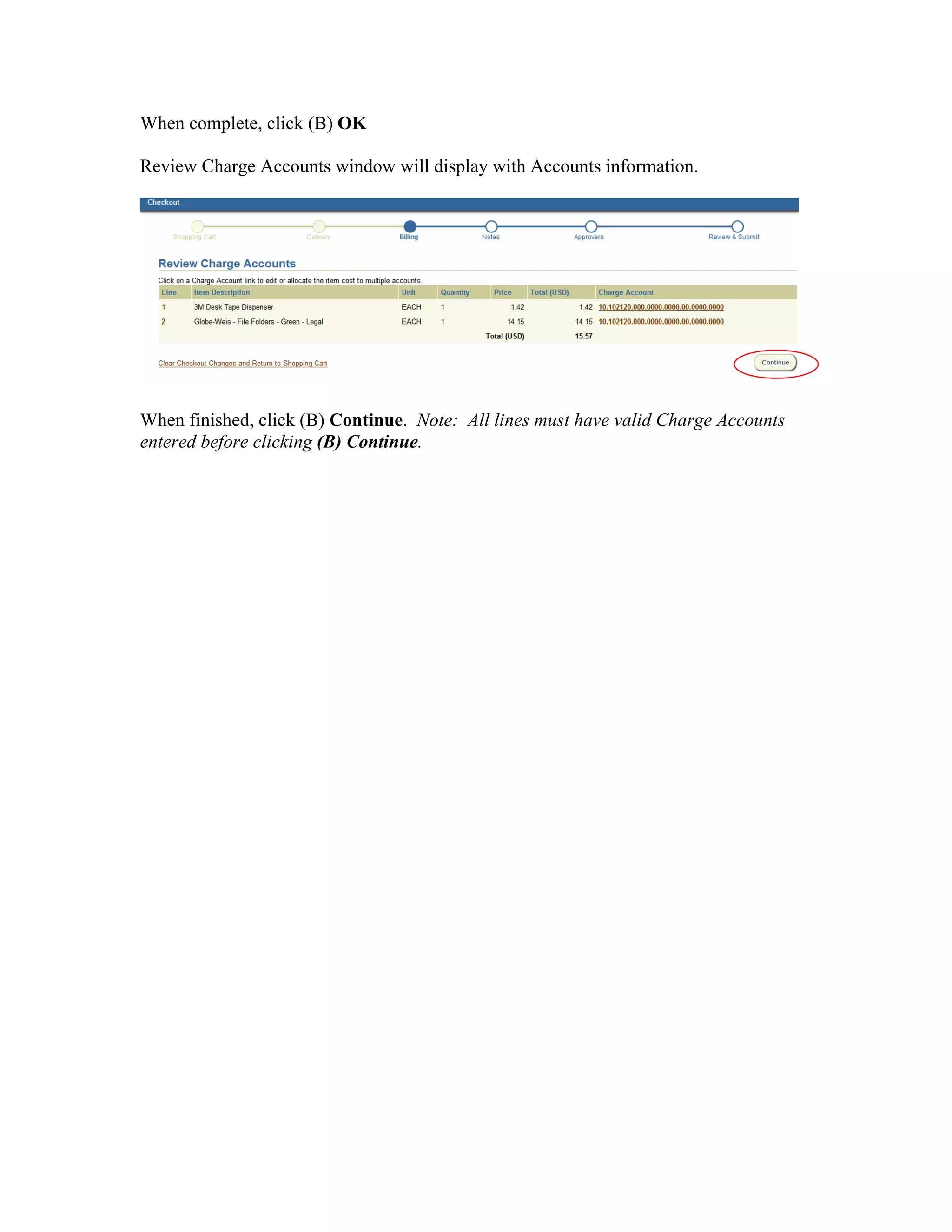 When complete, click (B) OK
Review Charge Accounts window will display with Accounts information.
When finished, click (B) Continue. Note: All lines must have valid Charge Accounts
entered before clicking (B) Continue.
 