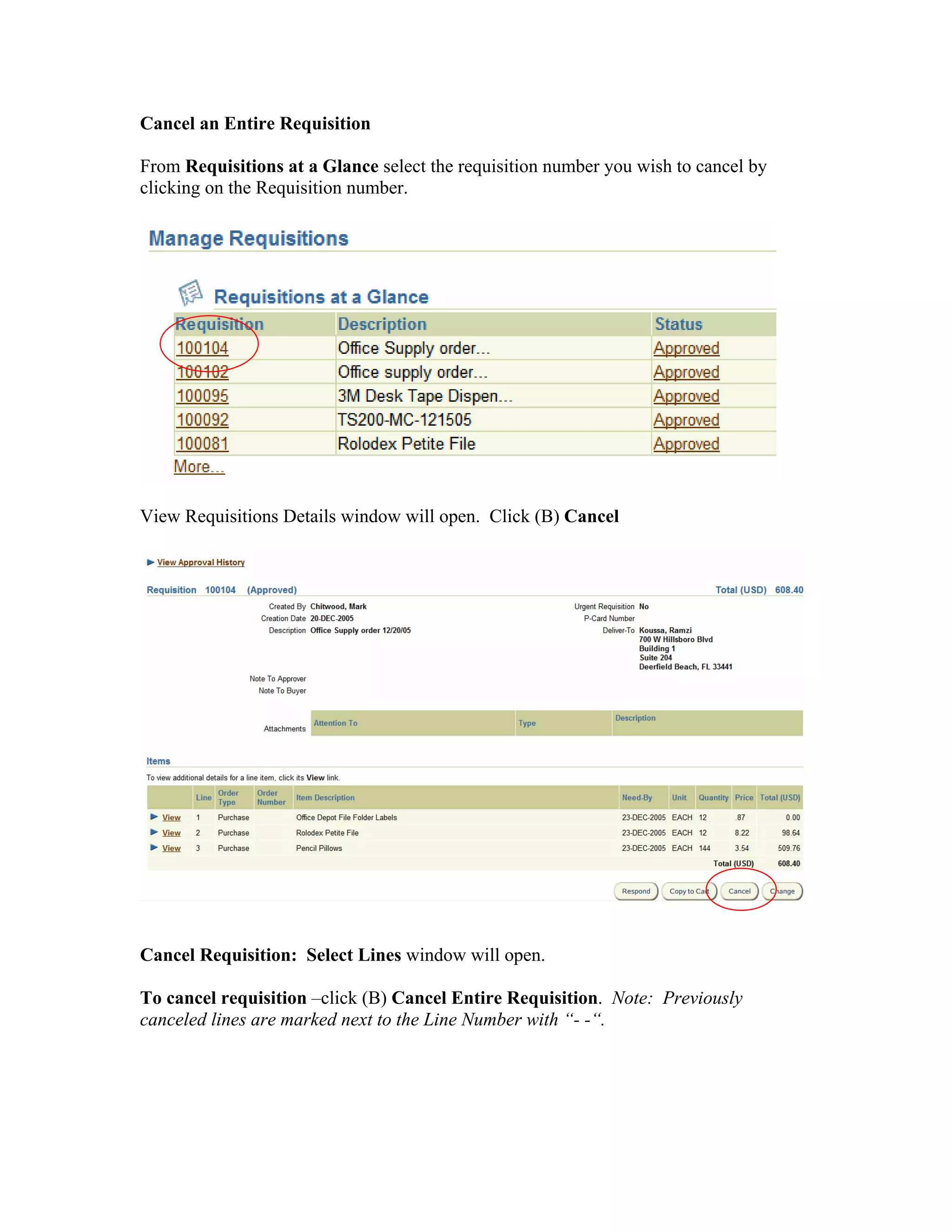 Cancel an Entire Requisition
From Requisitions at a Glance select the requisition number you wish to cancel by
clicking on the Requisition number.
View Requisitions Details window will open. Click (B) Cancel
Cancel Requisition: Select Lines window will open.
To cancel requisition –click (B) Cancel Entire Requisition. Note: Previously
canceled lines are marked next to the Line Number with “- -“.
 