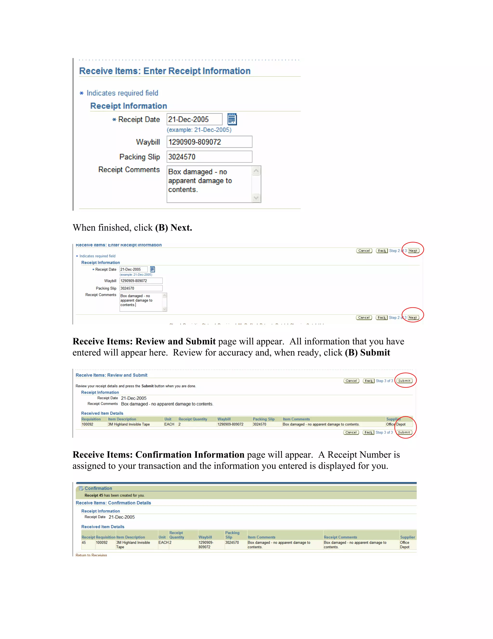 When finished, click (B) Next.
Receive Items: Review and Submit page will appear. All information that you have
entered will appear here. Review for accuracy and, when ready, click (B) Submit
Receive Items: Confirmation Information page will appear. A Receipt Number is
assigned to your transaction and the information you entered is displayed for you.
 