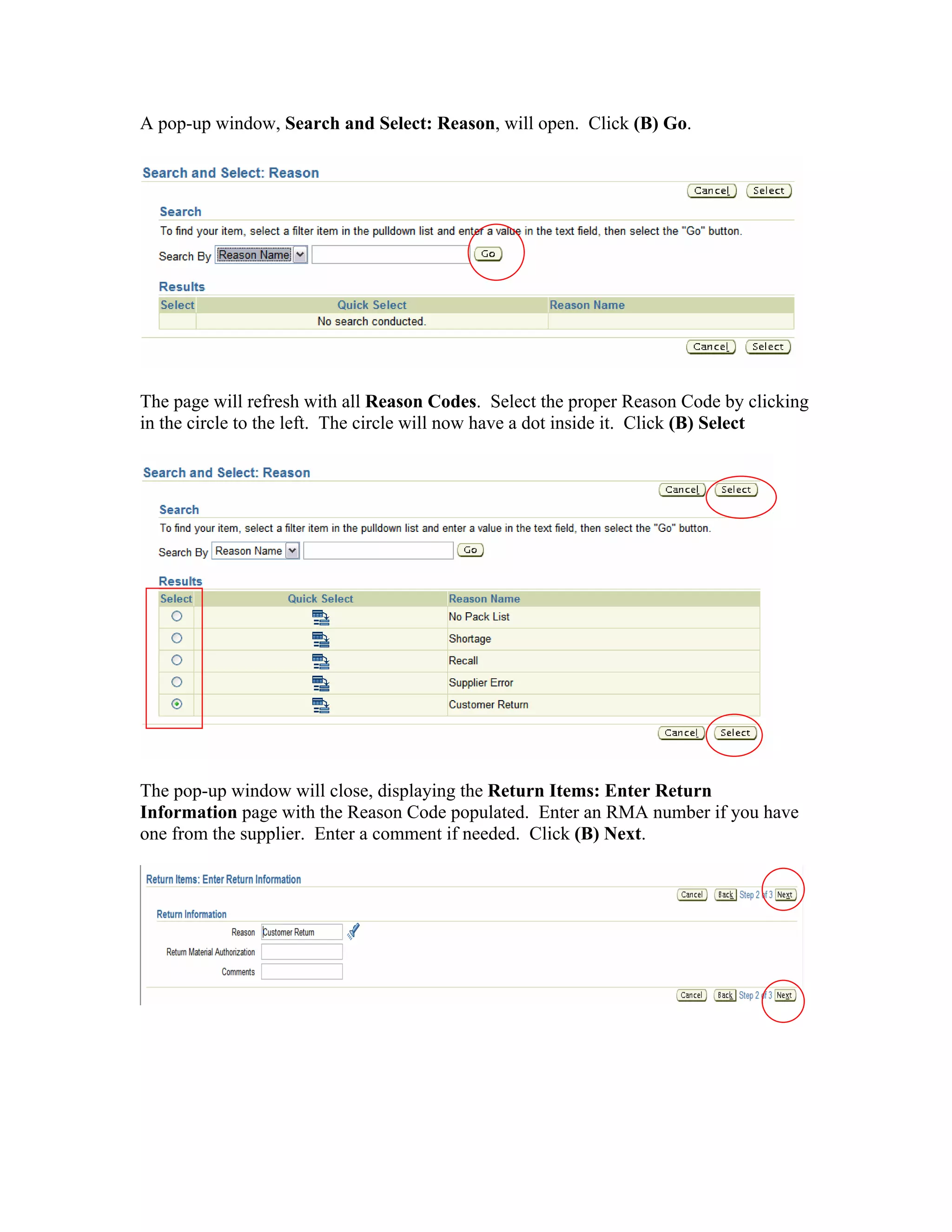 A pop-up window, Search and Select: Reason, will open. Click (B) Go.
The page will refresh with all Reason Codes. Select the proper Reason Code by clicking
in the circle to the left. The circle will now have a dot inside it. Click (B) Select
The pop-up window will close, displaying the Return Items: Enter Return
Information page with the Reason Code populated. Enter an RMA number if you have
one from the supplier. Enter a comment if needed. Click (B) Next.
 