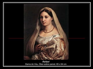 Rafael   Dama do Véu, Óleo sobre painel, 85 x 64 cm  