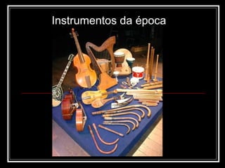 Instrumentos da época 