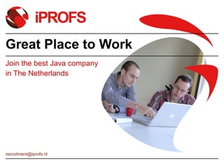 Great Place to Work Join the best Java company in The Netherlands [email_address] 