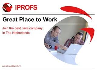 Great Place to Work
Join the best Java company
in The Netherlands




recruitment@iprofs.nl
 