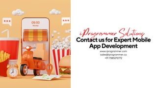 www.iprogrammer.com
sales@iprogrammer.co
+91 7385272772
ContactusforExpertMobile
AppDevelopment
iProgrammer Solutions
 