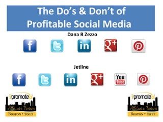 The Do’s & Don’t of
Profitable Social Media
        Dana R Zezzo




          Jetline
 