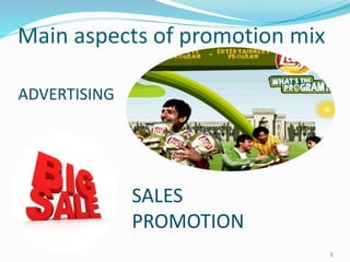 Main aspects of promotion mix
SALES
PROMOTION
ADVERTISING
3
 