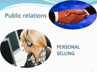 Public relations
PERSONAL
SELLING
4
 
