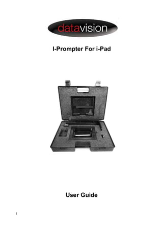 I-Prompter For i-Pad




        User Guide

1
 