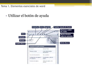 Tema 1. Elementos esenciales de word


   • Utilizar el botón de ayuda
 
