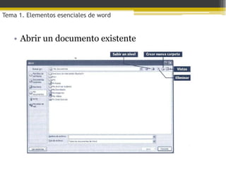 Tema 1. Elementos esenciales de word


   • Abrir un documento existente
 