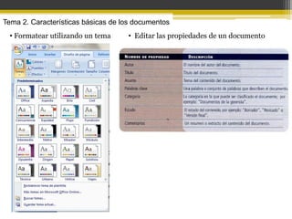 Tema 2. Características básicas de los documentos
  • Formatear utilizando un tema    • Editar las propiedades de un documento
 