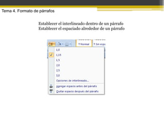 Tema 4. Formato de párrafos


                  Establecer el interlineado dentro de un párrafo
                  Establecer el espaciado alrededor de un párrafo
 