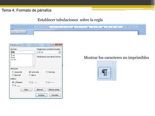 Tema 4. Formato de párrafos

                   Establecer tabulaciones sobre la regla




                                              Mostrar los caracteres no imprimibles
 