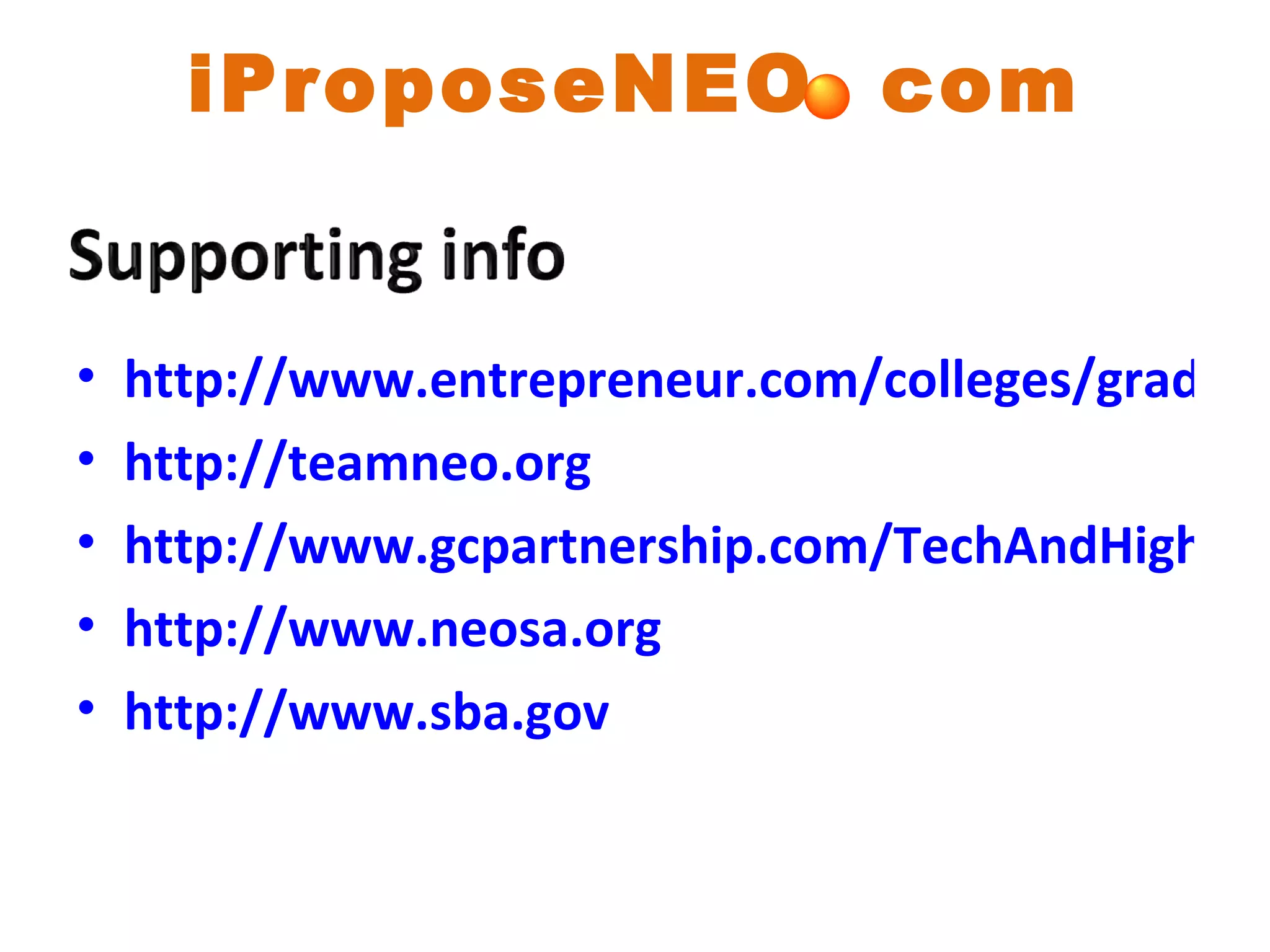 iProposeNEO  com http://www.entrepreneur.com/colleges/grad/oh0.html http://teamneo.org http://www.gcpartnership.com/TechAndHighGrowth.aspx http://www.neosa.org http://www.sba.gov 