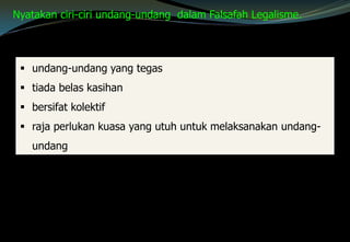  undang-undang yang tegas
 tiada belas kasihan
 bersifat kolektif
 raja perlukan kuasa yang utuh untuk melaksanakan undang-
undang
Nyatakan ciri-ciri undang-undang dalam Falsafah Legalisme.
 