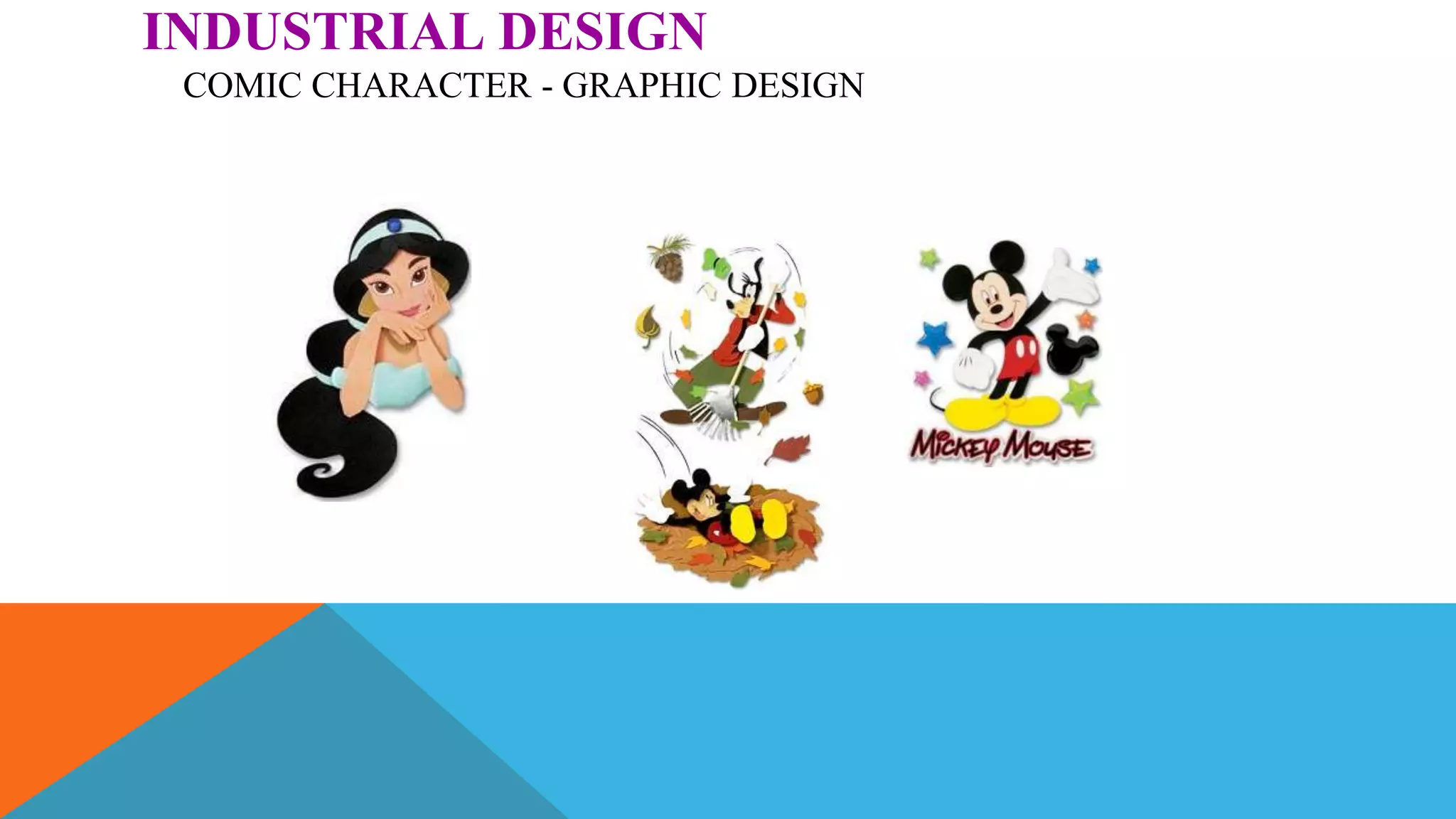 INDUSTRIAL DESIGN
COMIC CHARACTER - GRAPHIC DESIGN
 