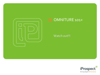 OMNITURE 101+

Watch out!!!

 