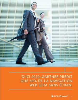 19
D’ICI 2020, GARTNER PRÉDIT
QUE 30% DE LA NAVIGATION
WEB SERA SANS ÉCRAN.
 