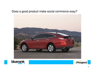 Does a good product make social commerce easy?




                                                 3
 