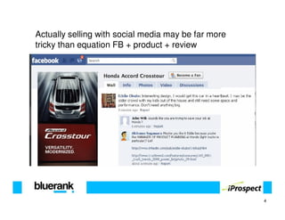 Actually selling with social media may be far more
tricky than equation FB + product + review




                                                     4
 